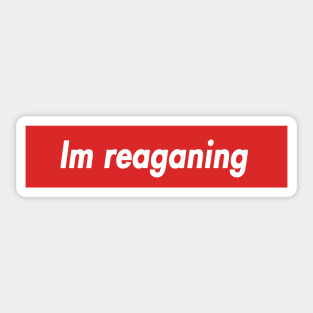 im reaganing Sticker